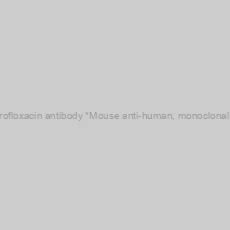 Image of Anti-Enrofloxacin antibody *Mouse anti-human, monoclonal IgG2b*